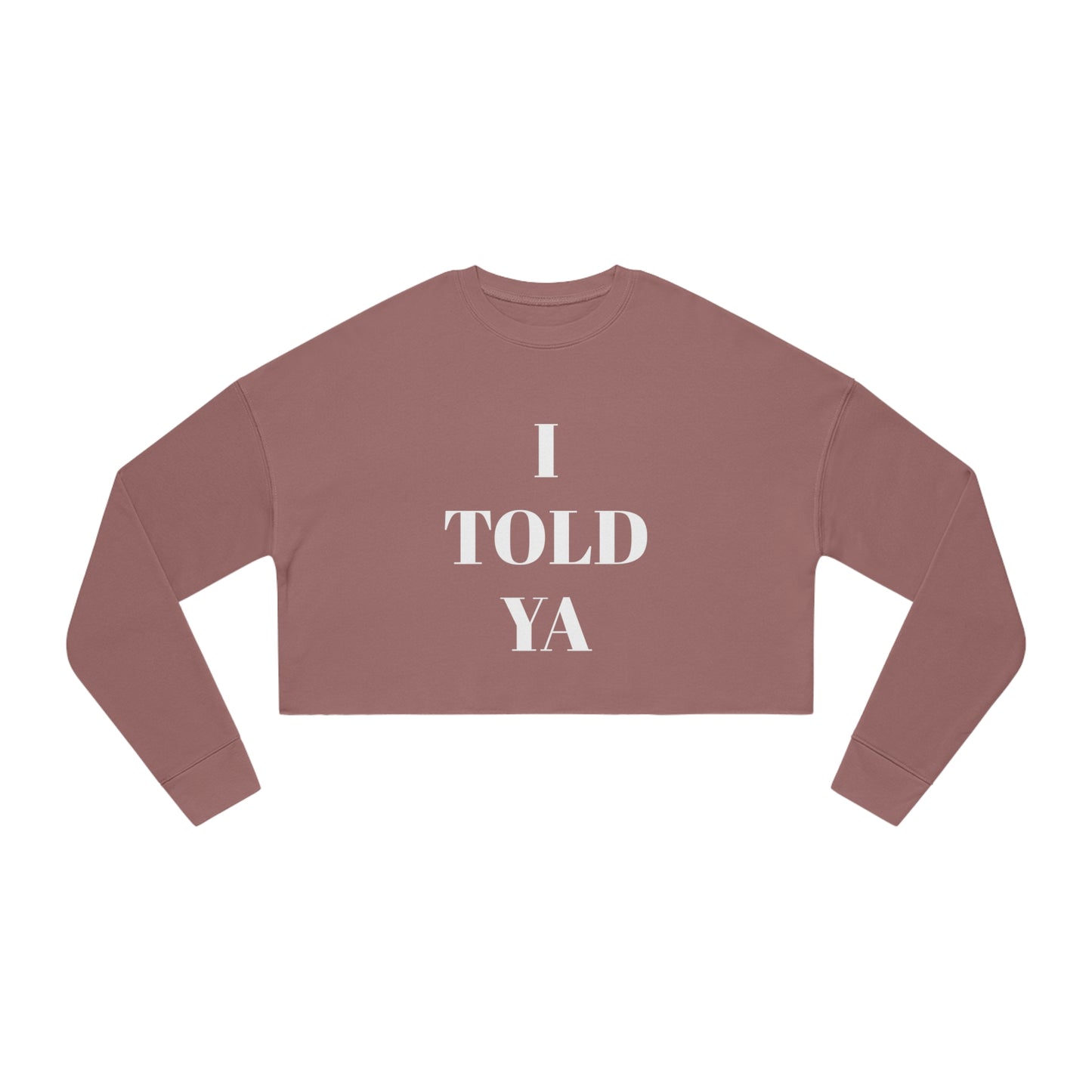 I TOLD YA Women's Cropped Sweatshirt - Top That Tees