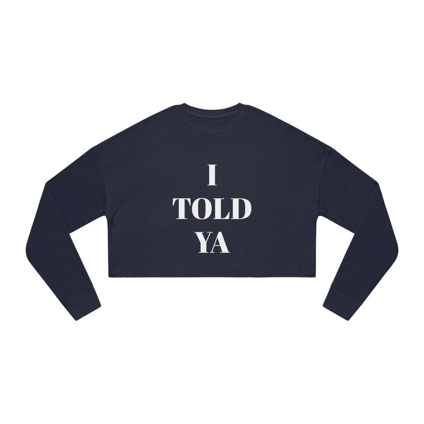 I TOLD YA Women's Cropped Sweatshirt - Top That Tees