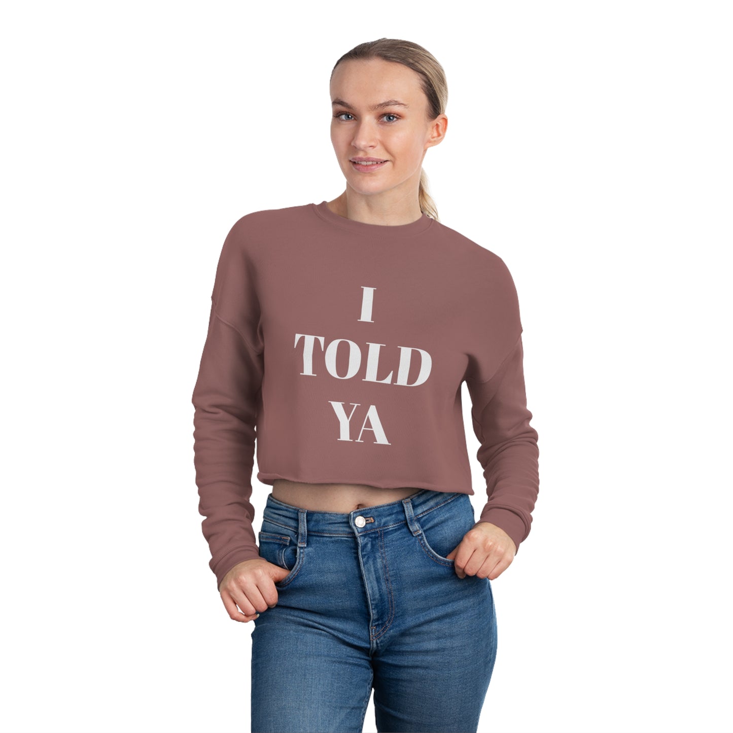 I TOLD YA Women's Cropped Sweatshirt - Top That Tees