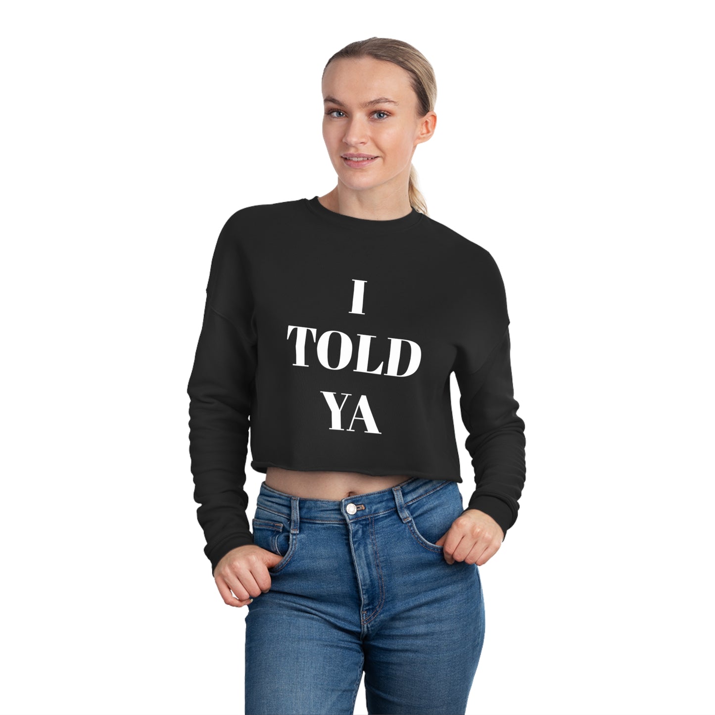 I TOLD YA Women's Cropped Sweatshirt - Top That Tees