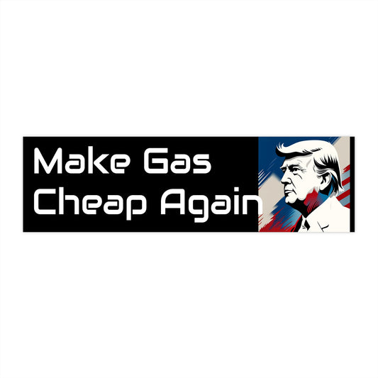 Make Gas Cheap Again Trump Bumper Stickers - Top That Tees